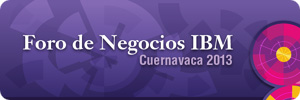 Foro de Negocios IBM Cuernavaca 2013